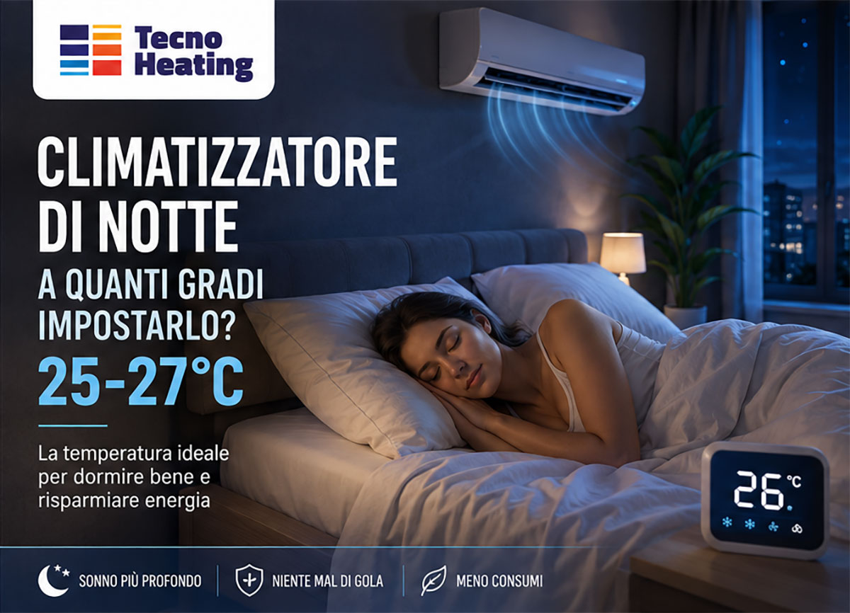 Quanti gradi impostare il climatizzatore di notte per dormire bene e non sprecare energia? La guida completa di Tecno Heating con consigli pratici su temperature, modalità notte e manutenzione. Quanti gradi impostare il climatizzatore di notte per dormire bene e non sprecare energia? La guida completa di Tecno Heating con consigli pratici su temperature, modalità notte e manutenzione.